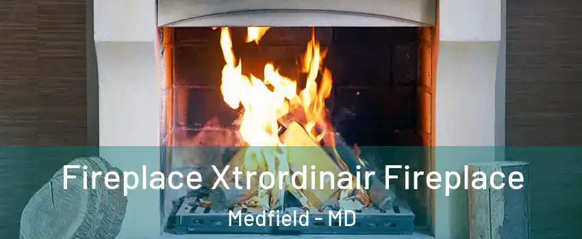 Fireplace Xtrordinair Fireplace Medfield - MD