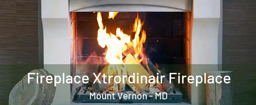 Fireplace Xtrordinair Fireplace Mount Vernon - MD