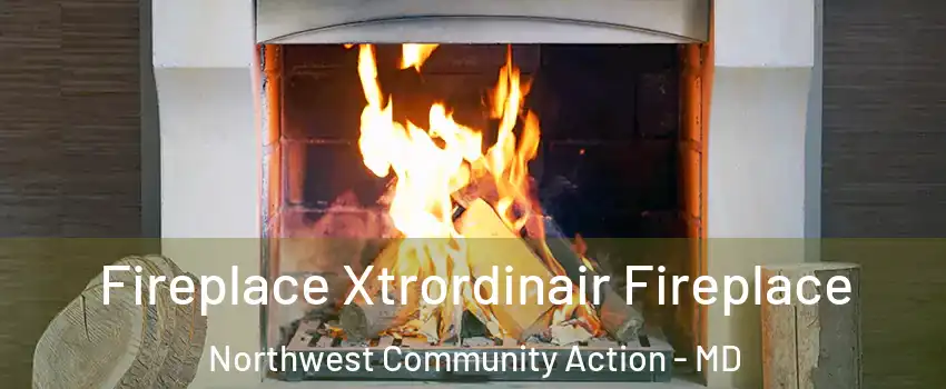 Fireplace Xtrordinair Fireplace Northwest Community Action - MD
