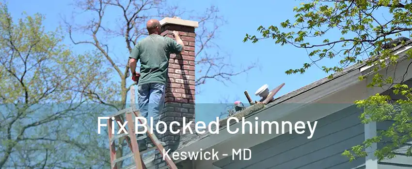 Fix Blocked Chimney Keswick - MD