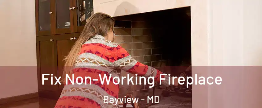 Fix Non-Working Fireplace Bayview - MD
