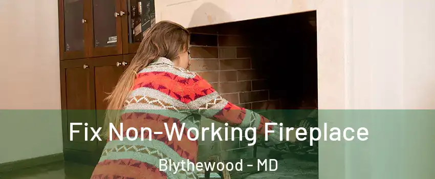 Fix Non-Working Fireplace Blythewood - MD