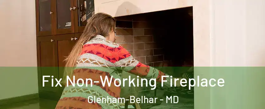 Fix Non-Working Fireplace Glenham-Belhar - MD