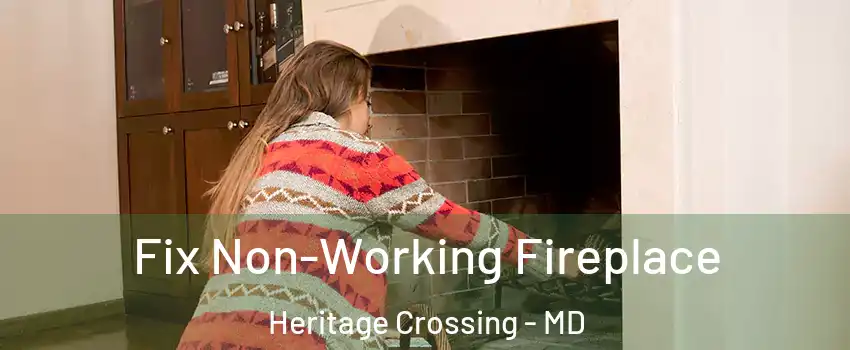Fix Non-Working Fireplace Heritage Crossing - MD