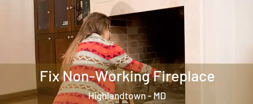 Fix Non-Working Fireplace Highlandtown - MD