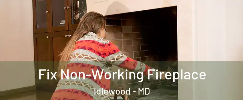 Fix Non-Working Fireplace Idlewood - MD