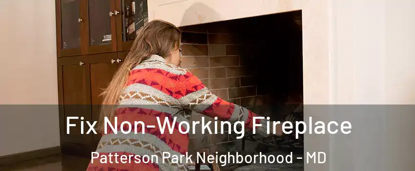 Fix Non-Working Fireplace Patterson Park Neighborhood - MD