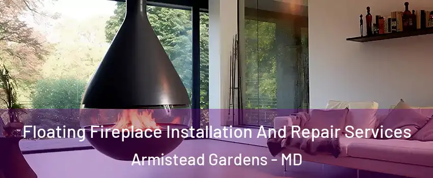 Floating Fireplace Installation And Repair Services Armistead Gardens - MD