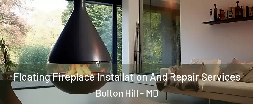 Floating Fireplace Installation And Repair Services Bolton Hill - MD