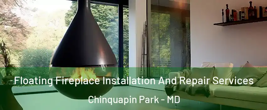 Floating Fireplace Installation And Repair Services Chinquapin Park - MD