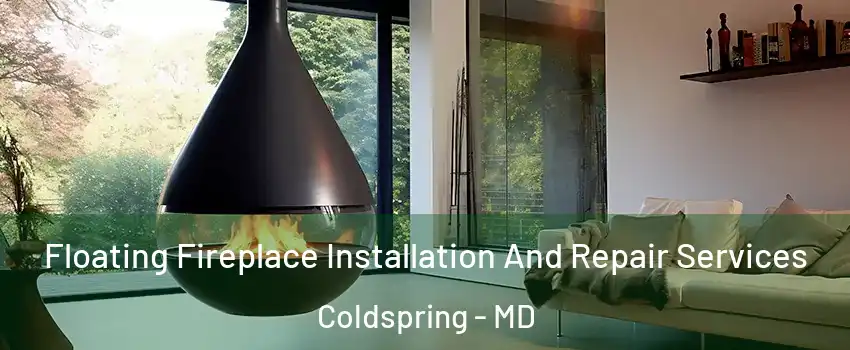 Floating Fireplace Installation And Repair Services Coldspring - MD
