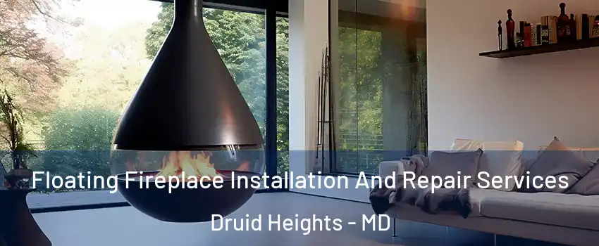 Floating Fireplace Installation And Repair Services Druid Heights - MD
