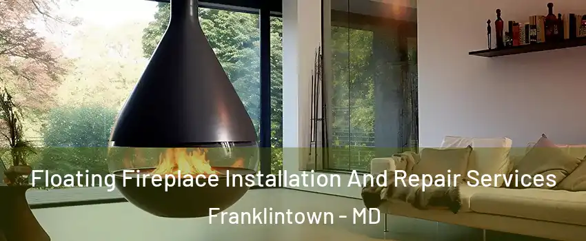 Floating Fireplace Installation And Repair Services Franklintown - MD