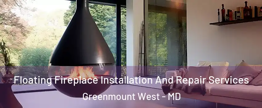 Floating Fireplace Installation And Repair Services Greenmount West - MD