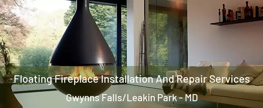 Floating Fireplace Installation And Repair Services Gwynns Falls/Leakin Park - MD