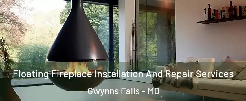 Floating Fireplace Installation And Repair Services Gwynns Falls - MD