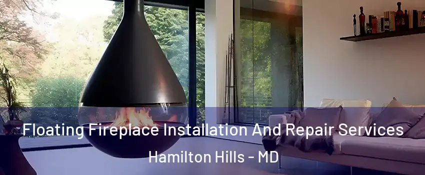 Floating Fireplace Installation And Repair Services Hamilton Hills - MD