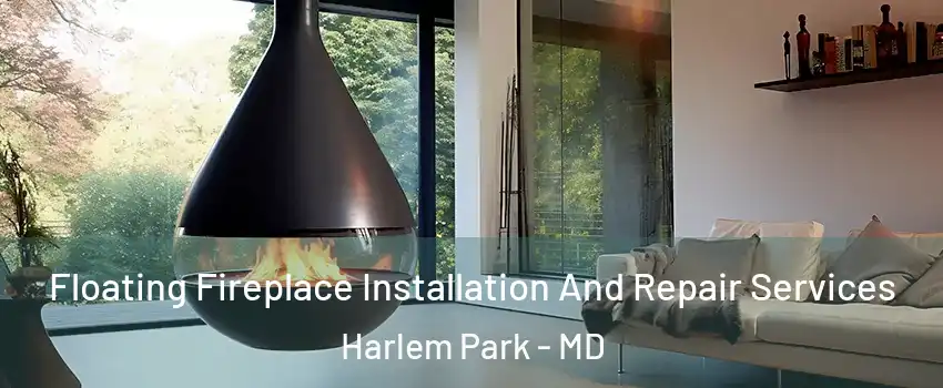 Floating Fireplace Installation And Repair Services Harlem Park - MD
