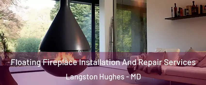 Floating Fireplace Installation And Repair Services Langston Hughes - MD