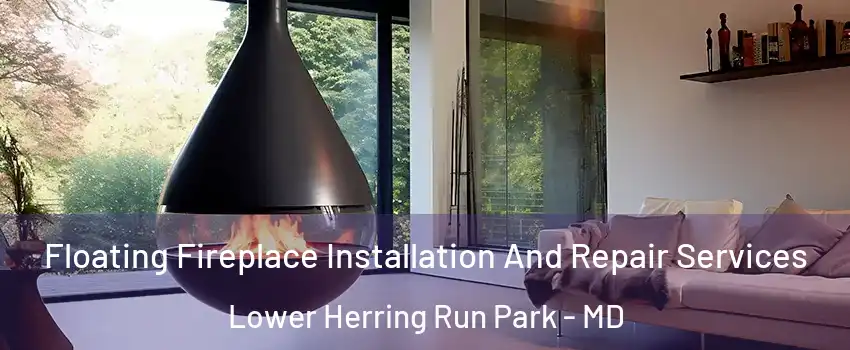 Floating Fireplace Installation And Repair Services Lower Herring Run Park - MD