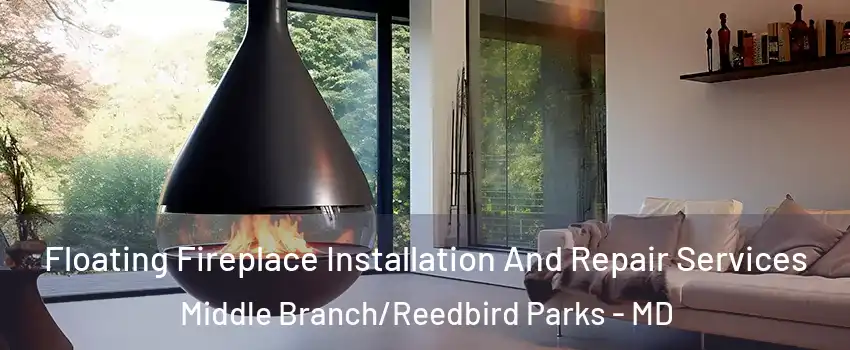 Floating Fireplace Installation And Repair Services Middle Branch/Reedbird Parks - MD