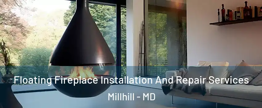 Floating Fireplace Installation And Repair Services Millhill - MD