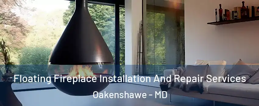 Floating Fireplace Installation And Repair Services Oakenshawe - MD