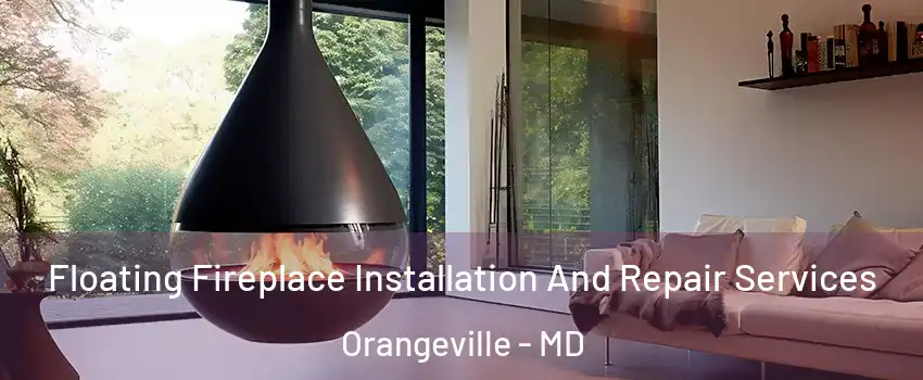 Floating Fireplace Installation And Repair Services Orangeville - MD