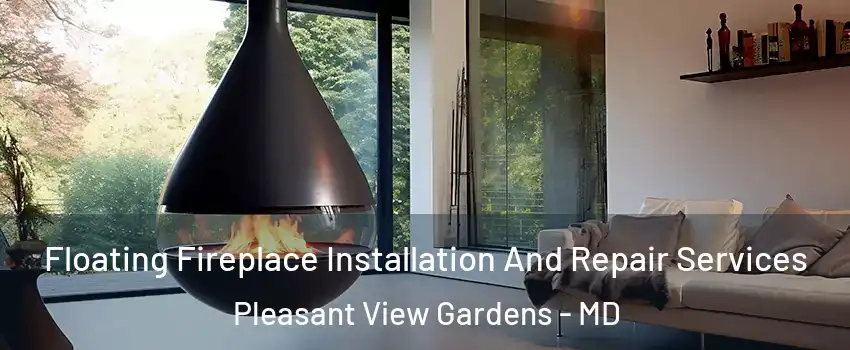Floating Fireplace Installation And Repair Services Pleasant View Gardens - MD
