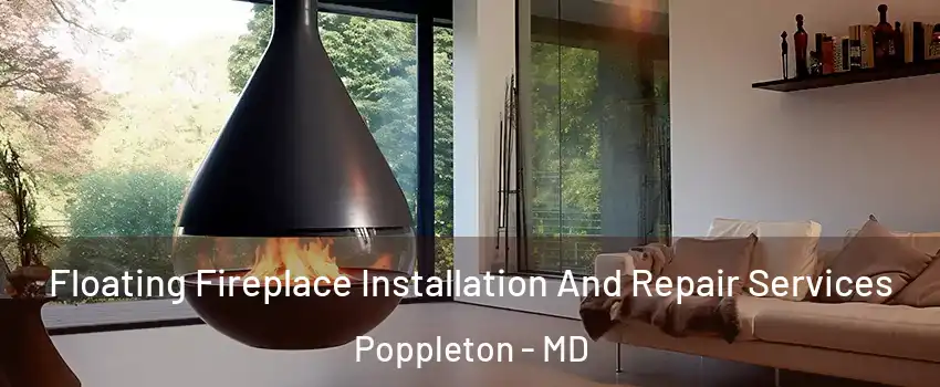 Floating Fireplace Installation And Repair Services Poppleton - MD
