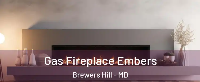 Gas Fireplace Embers Brewers Hill - MD