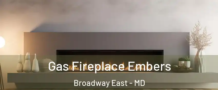 Gas Fireplace Embers Broadway East - MD