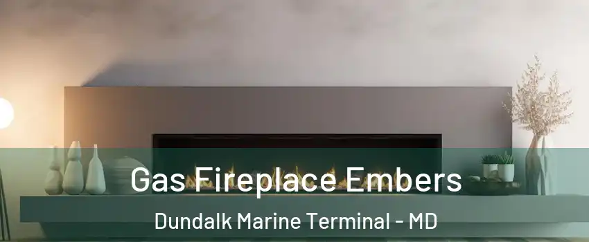 Gas Fireplace Embers Dundalk Marine Terminal - MD