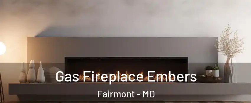 Gas Fireplace Embers Fairmont - MD