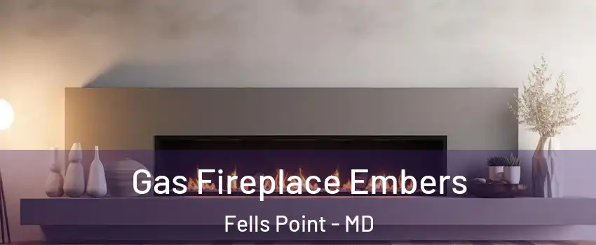 Gas Fireplace Embers Fells Point - MD