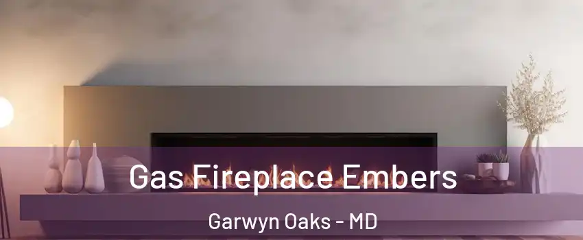 Gas Fireplace Embers Garwyn Oaks - MD