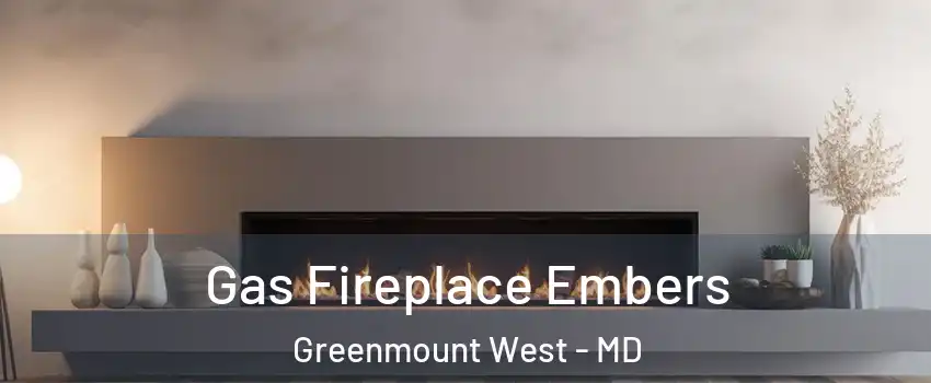 Gas Fireplace Embers Greenmount West - MD