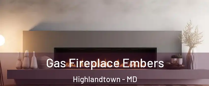 Gas Fireplace Embers Highlandtown - MD
