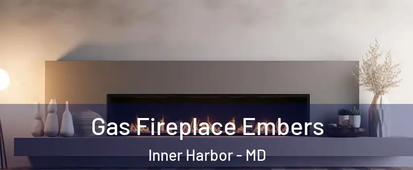 Gas Fireplace Embers Inner Harbor - MD