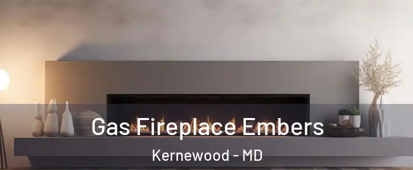 Gas Fireplace Embers Kernewood - MD