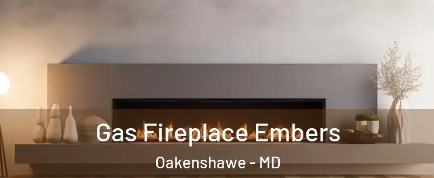 Gas Fireplace Embers Oakenshawe - MD