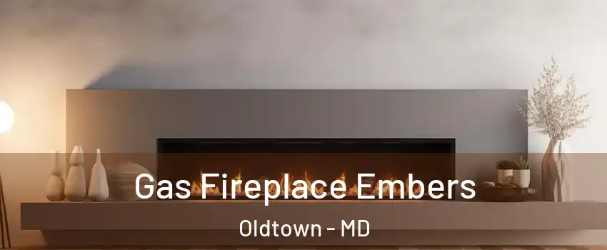 Gas Fireplace Embers Oldtown - MD