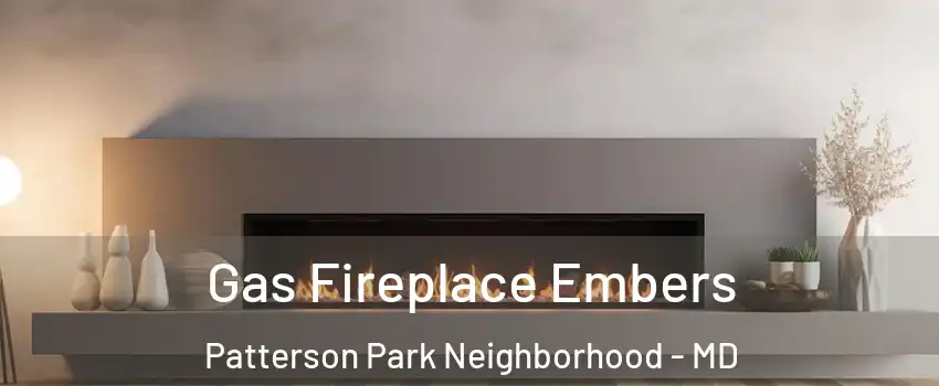 Gas Fireplace Embers Patterson Park Neighborhood - MD