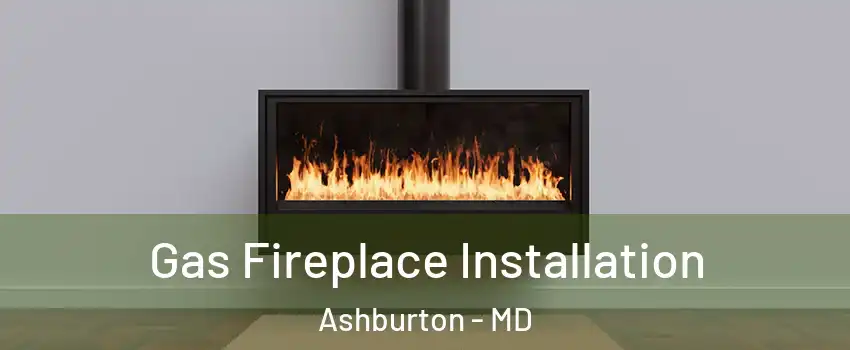 Gas Fireplace Installation Ashburton - MD