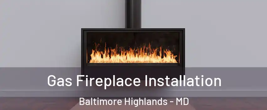 Gas Fireplace Installation Baltimore Highlands - MD