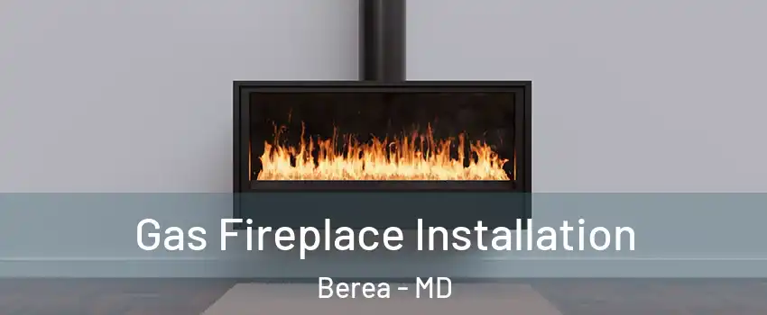 Gas Fireplace Installation Berea - MD