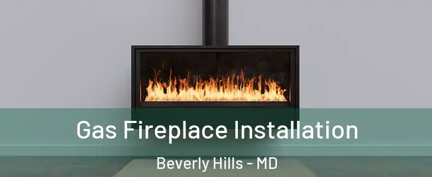 Gas Fireplace Installation Beverly Hills - MD