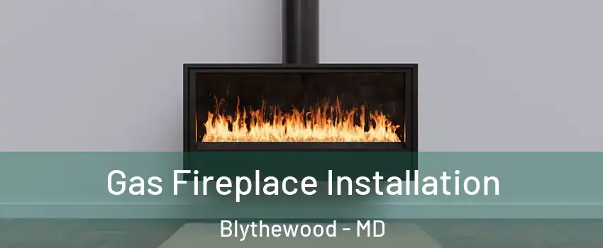 Gas Fireplace Installation Blythewood - MD