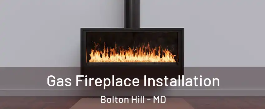 Gas Fireplace Installation Bolton Hill - MD
