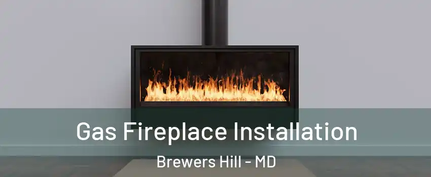 Gas Fireplace Installation Brewers Hill - MD